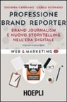 Diomira Cennamo, Carlo Fornaro - Professione brand reporter. Brand journalism e nuovo storytelling nell'era digitale