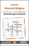 Silvio Henin - Non solo Enigma. Storia delle guerre nascoste