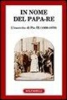 Centro studi Giuseppe Federici - In nome del papa-re. L'esercito di Pio IX (1860-1870)