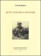 Tod Robbins - Mute, bianche e stupende