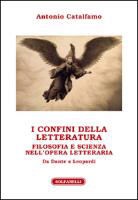 Antonio Catalfamo - I confini della letteratura. Filosofia e scienza nell'opera letteraria. Da Dante a Leopardi