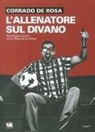 Corrado De Rosa - L' allenatore sul divano. Psicologia minima di un tifoso di provincia