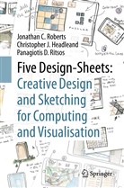 Christopher Headleand, Christopher J Headleand, Christopher J. Headleand, Ritso, Panagiotis Ritsos, Panagiotis D. Ritsos... - Five Design-Sheets: Creative Design and Sketching for Computing and Visualisation