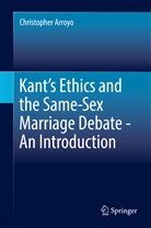 Christopher Arroyo - Kant's Ethics and the Same-Sex Marriage Debate - An Introduction