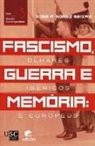 Xosé Manuel Núñez Seixas - Fascismo, guerra e memória : olhares ibéricos e europeus