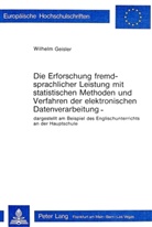 Wilhelm Geisler - Die Erforschung fremdsprachlicher Leistung mit statistischen Methoden und Verfahren der elektronischen Datenverarbeitung
