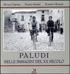 Natale Campana, Palmino Maierù, Domenico Romano - Paludi nelle immagini del XX secolo