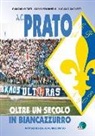 Luciano Ancilotti, Carlo Fontanelli, Giancarlo Tatti - A.C. Prato. Oltre un secolo in biancoazzurro