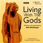Neil MacGregor, Neil MacGregor - Living With the Gods (Hörbuch)