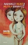 David Duran - Nahiago nuke mutila banintz!