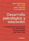 César Coll, Álvaro Marchesi, Jesús Palacios - Desarrollo psicológico y educación : respuestas educativas a las dificultades de aprendizaje y del desarrollo