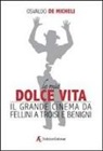 Osvaldo De Micheli - La mia dolce vita. Il grande cinema da Fellini a Troisi e Benigni