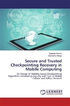 Suparn Biswas, Suparna Biswas, Sarmistha Neogy - Secure and Trusted Checkpointing Recovery in Mobile Computing