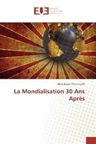 Alain Roger Pierre Coéfé - La Mondialisation 30 Ans Après