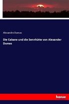 Alexandre Dumas - Die Cabane und die Sennhütte von Alexander Dumas