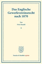 Fritz Haneld - Das Englische Gewerkvereinsrecht nach 1870.