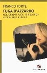 Franco Forte - Fuga d'azzardo. Non sempre fuggire significa continuare a vivere