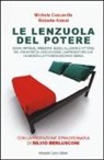 Roberto Alessi, Michele Cascavilla - Le lenzuola del potere. Sogni, imprese, ambizioni, sesso, illusioni e vittorie del creatore di Lenzuolissimi, l'imprenditore che ha messo a letto Berlusconi e Obama