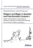 Alexandra Cotofana, Jame Nyce, James Nyce, Andreas Umland, Andreas Umland (Dr.) - Religion and Magic in Socialist and Postsocialist Contexts [Part I]