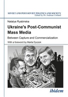 Natalya Ryabinska, Andreas Umland, Andrea Umland (Dr.), Andreas Umland (Dr.) - Ukraine's Post-Communist Mass Media