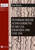 Kurt Bednar - Österreichische Auswanderung in die USA zwischen 1900 und 1930
