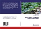 Ga Mishra, Gaurav Kumar Mishra, Narendr Mohan, Narendra Mohan, Shailendra Kuma Singh, Shailendra Kumar Singh - Algal Flora Of Ghatampur Kanpur, Uttar Pradesh