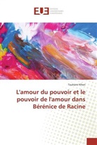 Touhami N'heri - L'amour du pouvoir et le pouvoir de l'amour dans Bérénice de Racine
