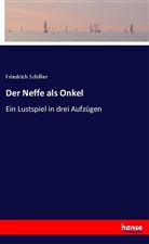 Friedrich Schiller, Friedrich von Schiller - Der Neffe als Onkel