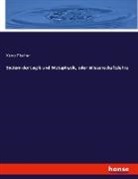 Kuno Fischer - System der Logik und Metaphysik, oder Wissenschaftslehre