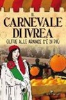 M. Pivato - Il carnevale di Ivrea. Oltre alle arance c'è di più