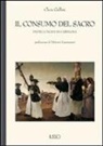 Clara Gallini, V. Lanternari - Il consumo del sacro