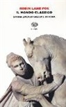 Robin Lane Fox - Il mondo classico. Storia epica di Grecia e di Roma