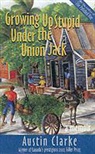 Austin Clarke - Growing Up Stupid Under the Union Jack