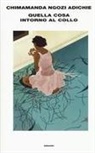 Chimamanda Ngozi Adichie - Quella cosa intorno al collo