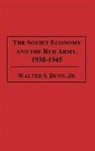 Walter Dunn, Walter S. Dunn, Walter S. Dunn Jr. - The Soviet Economy and the Red Army, 1930-1945