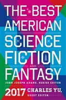 John Joseph Adams, Charles Yu, John Joseph Adams, Joh Joseph Adams, Yu, Charles Yu - The Best American Science Fiction and Fantasy 2017
