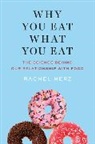 Rachel Hertz, Rachel Herz - Why You Eat What You Eat: The Science Behind Our Relationship with