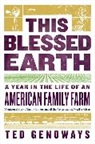 Ted Genoways - This Blessed Earth 8211 a Year in Th