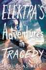 Douglas Rees - Elektra's Adventures in Tragedy