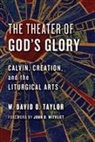 W David O Taylor, W. David O. Taylor - The Theater of God's Glory