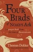 Thomas Dekker, Thomas/ Hudson Dekker, Robert Hudson - Four Birds of NoahÆs Ark A Prayer Book from the Time of Shakespeare