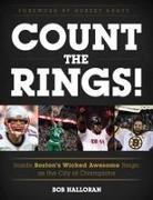 Bob Halloran,  Halloran Bob - Count the Rings! - Inside Boston''s Wicked Awesome Reign As the City of Champions