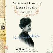 Laura Ingalls Wilder, John Morgan, William Anderson - The Selected Letters of Laura Ingalls Wilder: A Pioneer's Correspondence