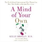 Kelly Brogan MD, Kelly Brogan M. D., Cassandra Campbell - A Mind of Your Own: The Truth about Depression and How Women Can Heal Their Bodies to Reclaim Their Lives (Audio book)