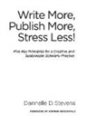 Dannelle D Stevens, Dannelle D. Stevens - Write More, Publish More, Stress Less!