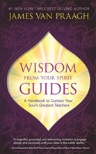 James Van Praagh, James Van Praagh - Wisdom from Your Spirit Guides
