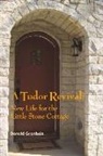 Donald Granbois - A Tudor Revival: New Life for the Little Stone Cottage, Historic Restoration Volume 1