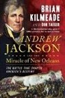 Brian Kilmeade, Don Yaeger - Andrew Jackson and the Miracle of New Orleans