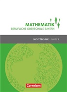 Volke Altrichter, Volker Altrichter, Volker u Altrichter, Daniel Körner, Werne Fielk, Werner Fielk... - Mathematik, Berufliche Oberschule Bayern - 1: Mathematik - Berufliche Oberschule Bayern - Nichttechnik - Band 1 (FOS 11/BOS 12)