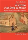 Fabio Ballinari - Il Ticino e la lotta al fuoco. Storia sociale di un rischio collettivo (1803-1918)